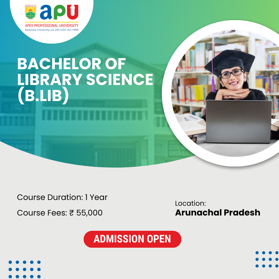 Bachelor of Library Science (B.Lib) at Apex Professional University (APU), Arunachal Pradesh - Other