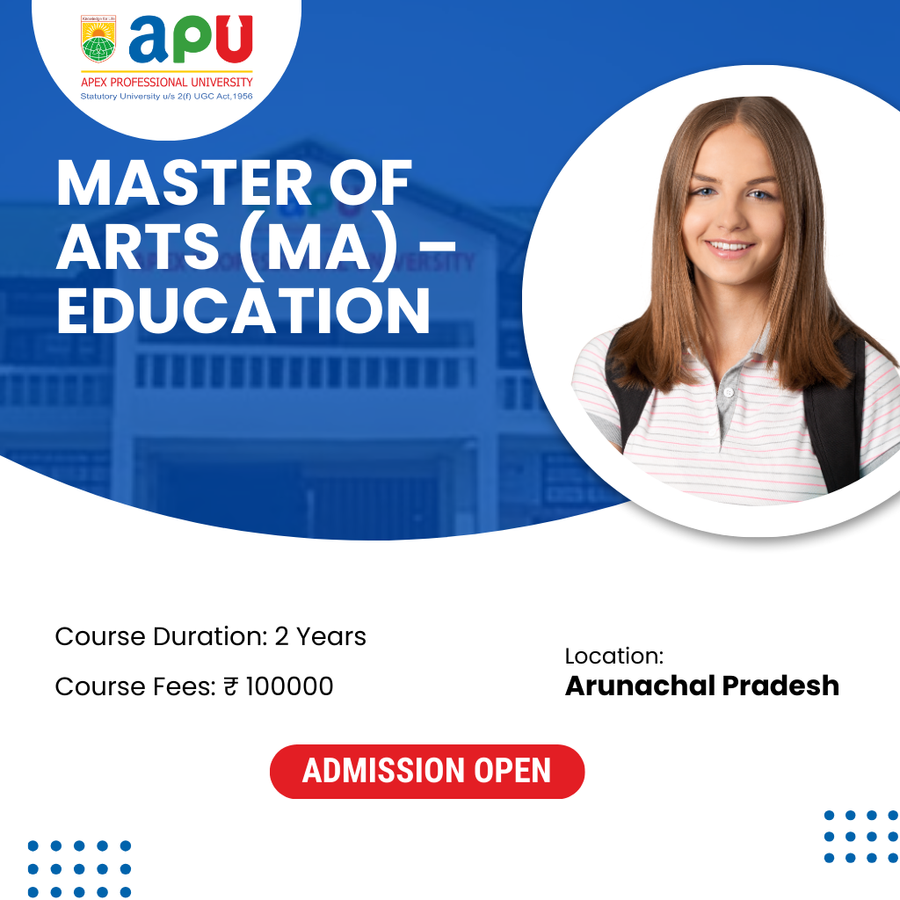 MA in Education at Apex Professional University (APU) , Arunachal Pradesh - Other