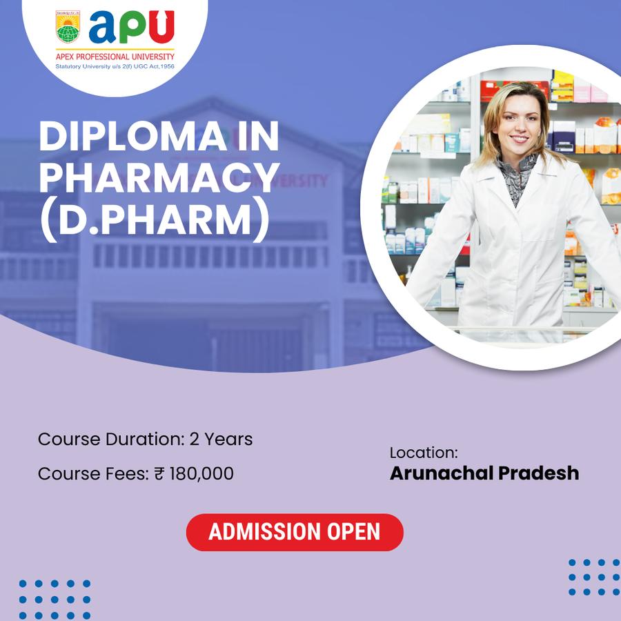 Diploma in Pharmacy (D. Pharm) at Apex Professional University (APU) , Arunachal Pradesh - Other