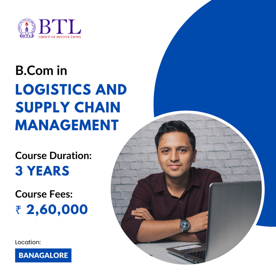 B.COM in Logistics & Supply Chain Management at BTL Group of Institutions, Bengaluru/Bangalore