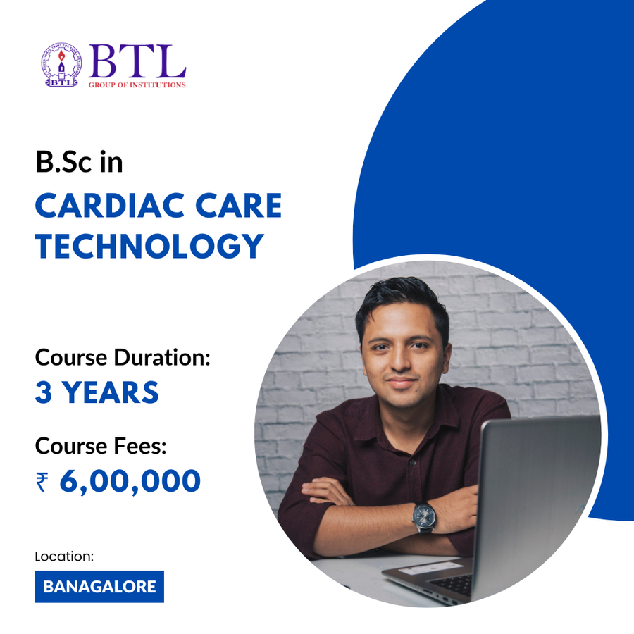 B.Sc in Cardiac Care Technology  at BTL Group of Institutions, Bengaluru/Bangalore