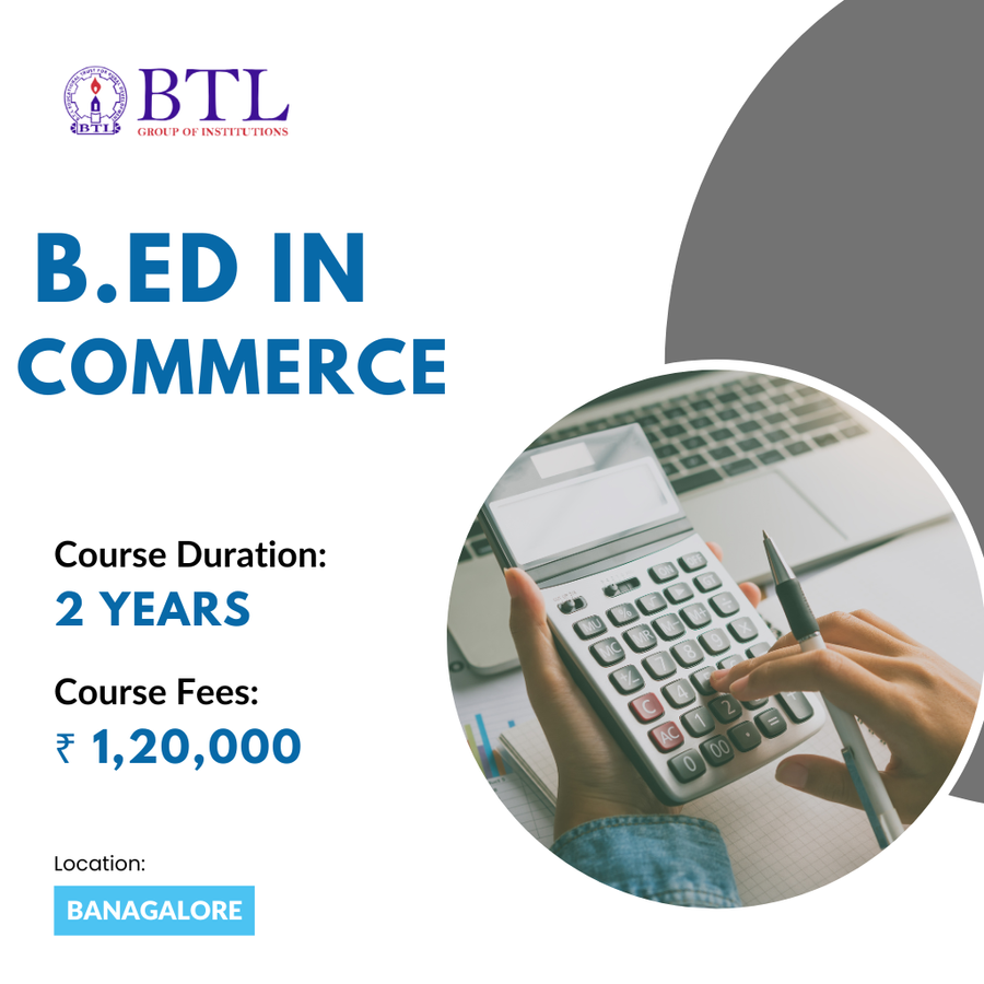 B.Ed in Commerce at BTL Group of Institutions, Bengaluru/Bangalore