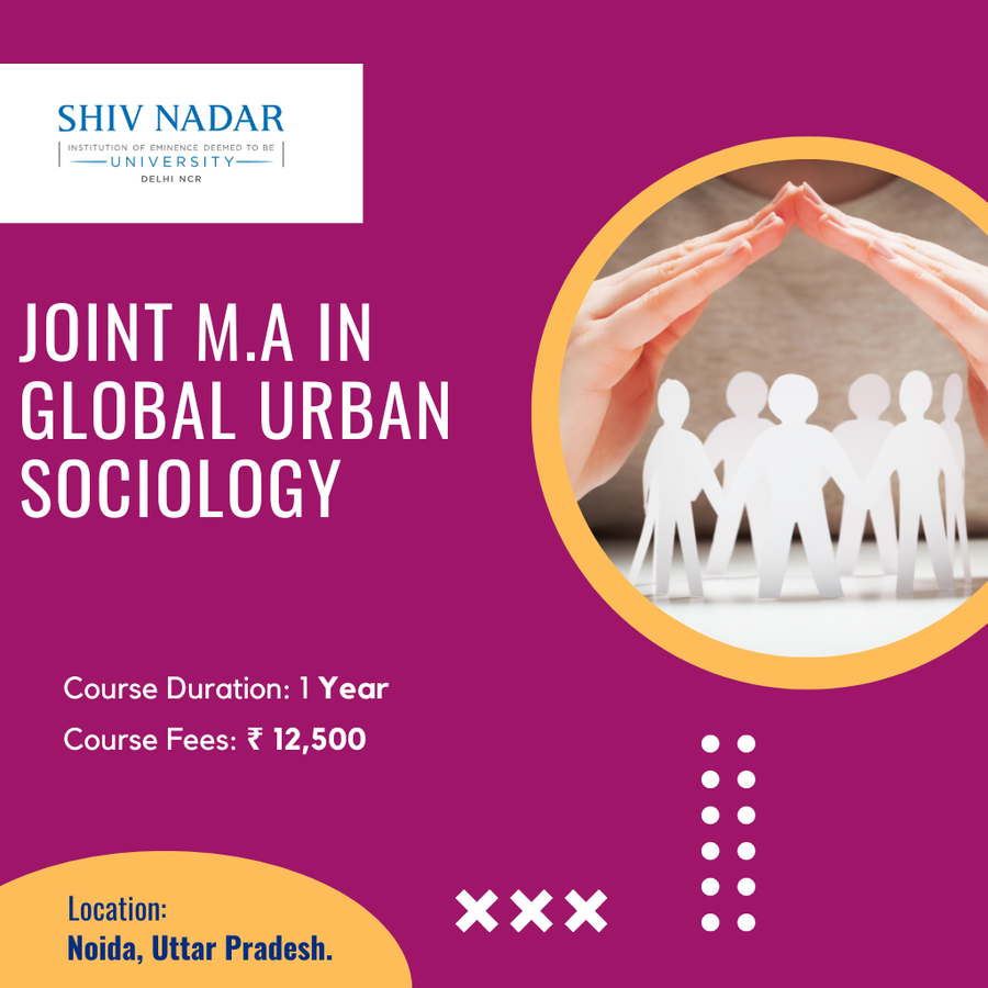 Joint MA in Global Urban Sociology at SHIV NADAR INSTITUTION OF EMINENCE UNIVERSITY, Noida