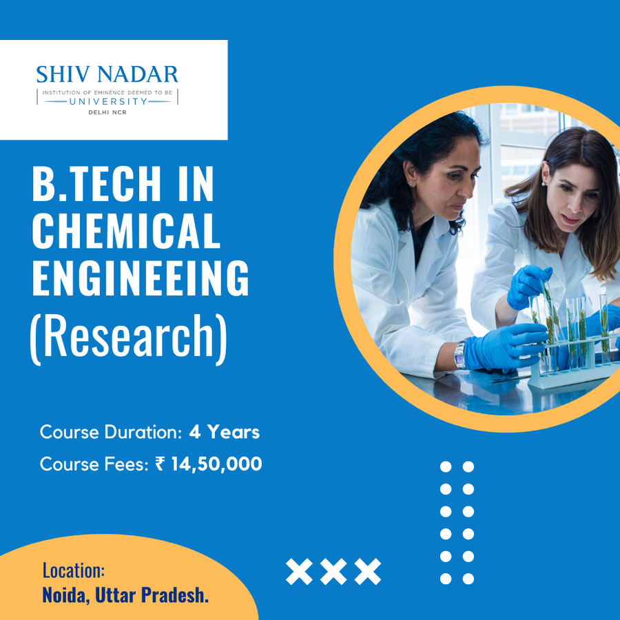B.Tech. in Chemical Engineering at SHIV NADAR INSTITUTION  OF EMINENCE  UNIVERSITY, Noida