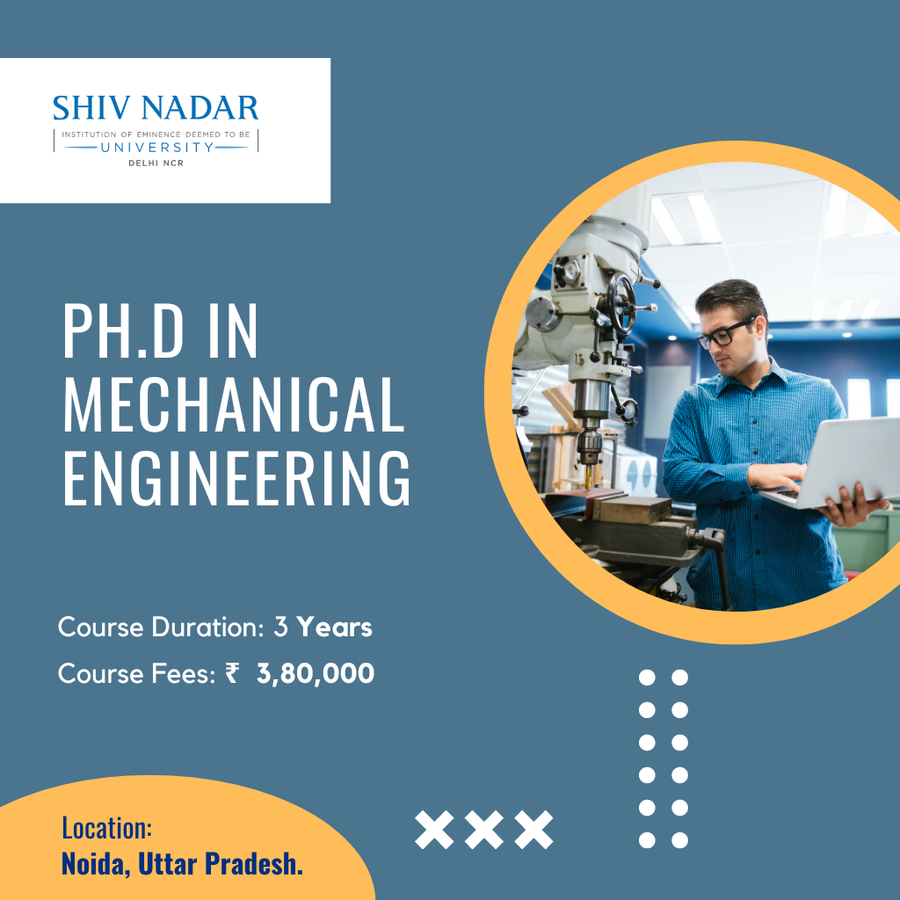 Ph.D. in Mechanical Engineering at SHIV NADAR INSTITUTION  OF EMINENCE  UNIVERSITY, Noida