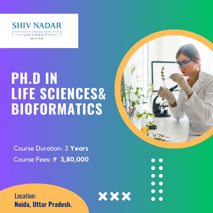 Ph.D. in Life Sciences and Bioinformatics at SHIV NADAR INSTITUTION  OF EMINENCE  UNIVERSITY, Noida