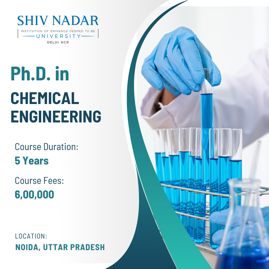 Ph.D. in Chemical Engineering at SHIV NADAR INSTITUTION  OF EMINENCE  UNIVERSITY, Noida