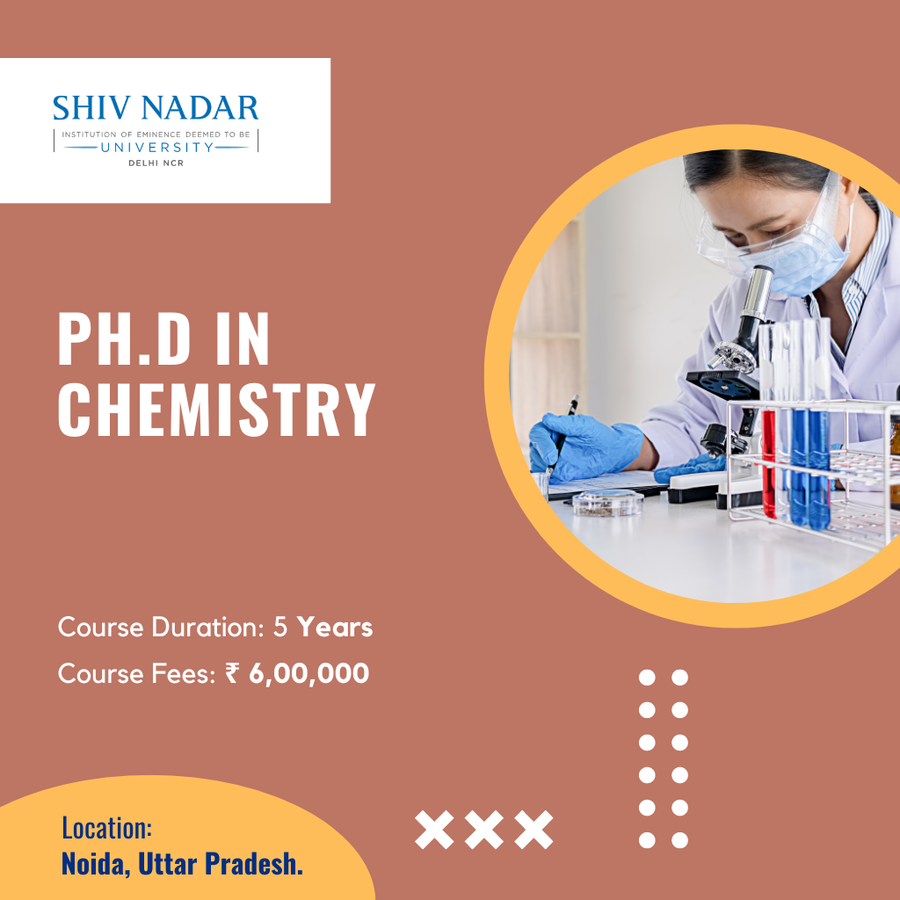 Ph.D. in Chemistry at SHIV NADAR INSTITUTION  OF EMINENCE  UNIVERSITY, Noida
