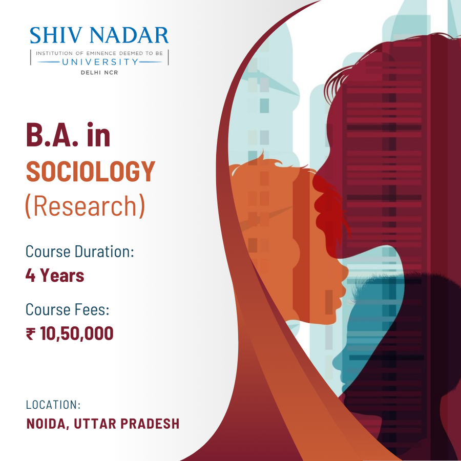 B.A in Sociology (Research) at SHIV NADAR INSTITUTION  OF EMINENCE  UNIVERSITY, Noida