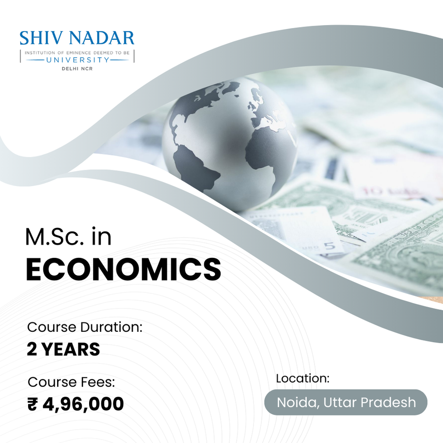 M.Sc. in Economics at SHIV NADAR INSTITUTION  OF EMINENCE  UNIVERSITY, Noida