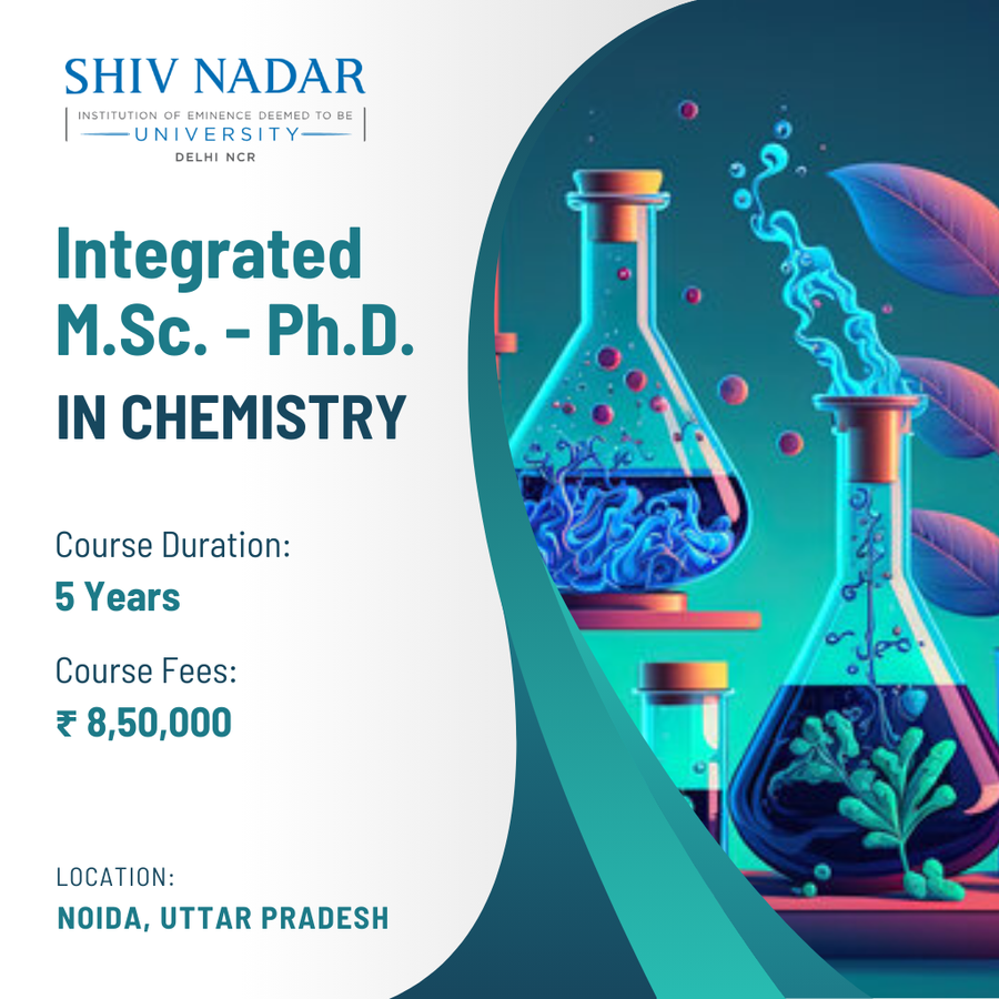 Integrated M.Sc.-Ph.D. in Chemistry at SHIV NADAR INSTITUTION  OF EMINENCE  UNIVERSITY, Noida