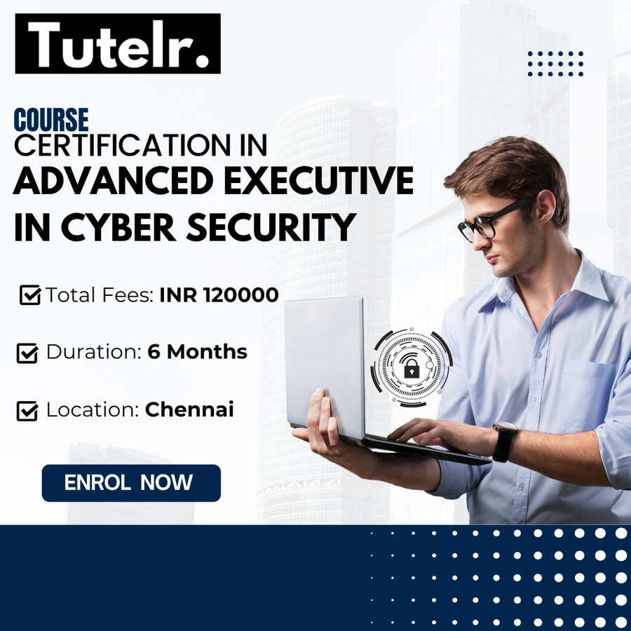 Certification in Advanced Executive Cyber Security at Tutelr Infosec Private Limited, Chennai