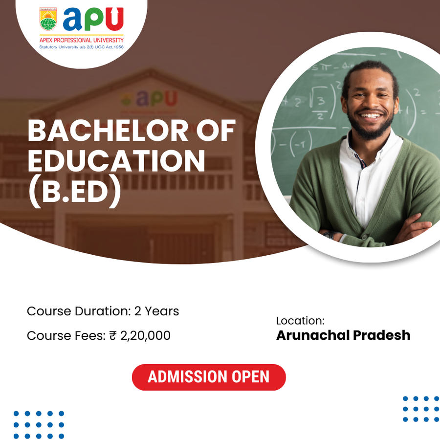 Bachelor of Education (B.Ed) at Apex Professional University (APU), Arunachal Pradesh - Other