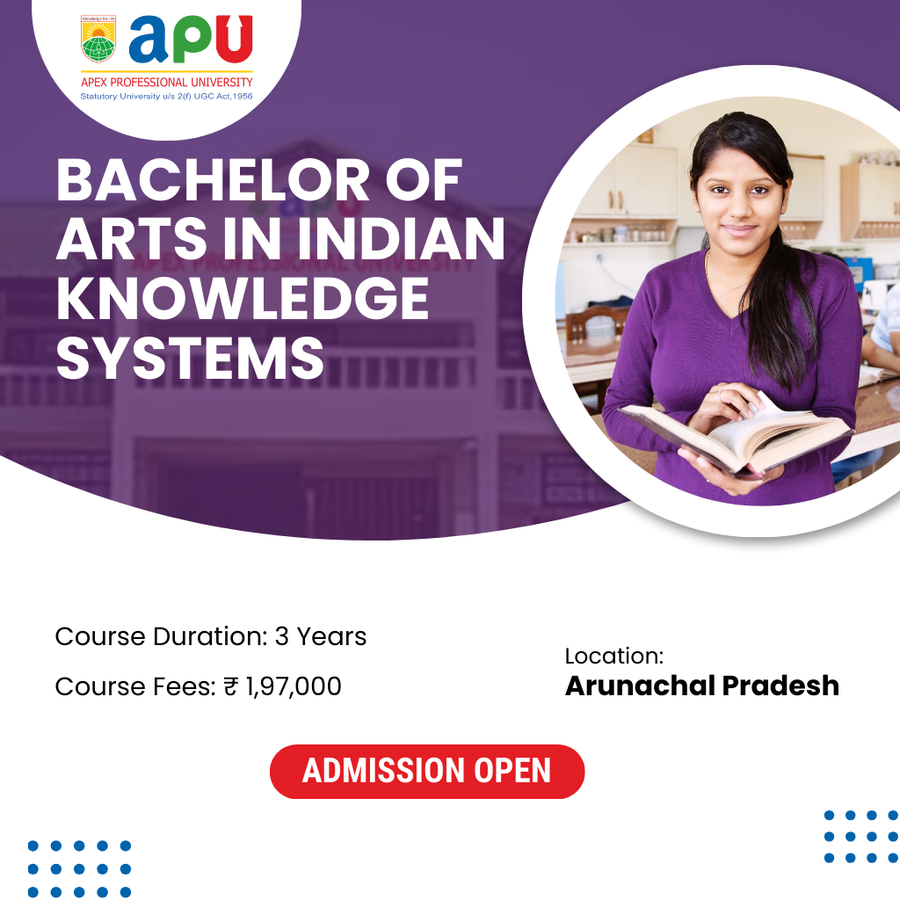 BA in Indian Knowledge Systems at Apex Professional University (APU) , Arunachal Pradesh - Other
