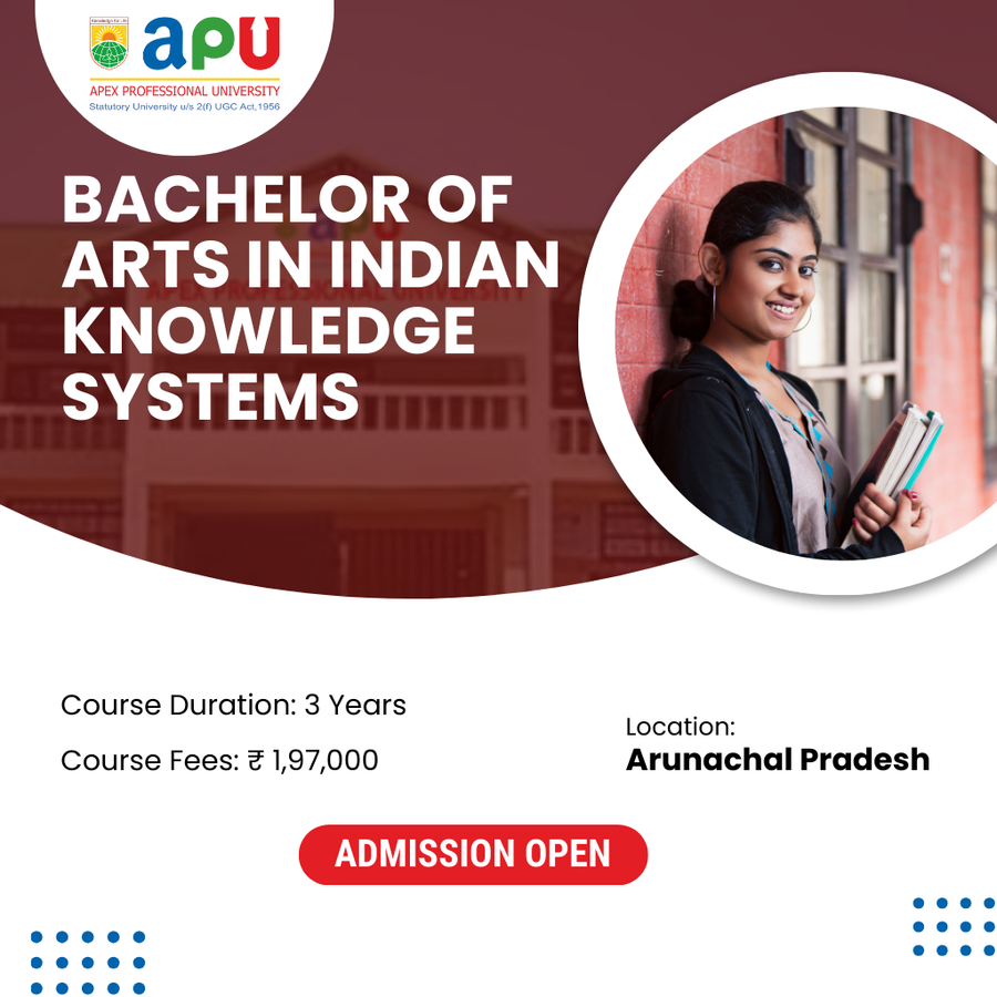 BA in Indian Knowledge Systems at Apex Professional University (APU) , Arunachal Pradesh - Other