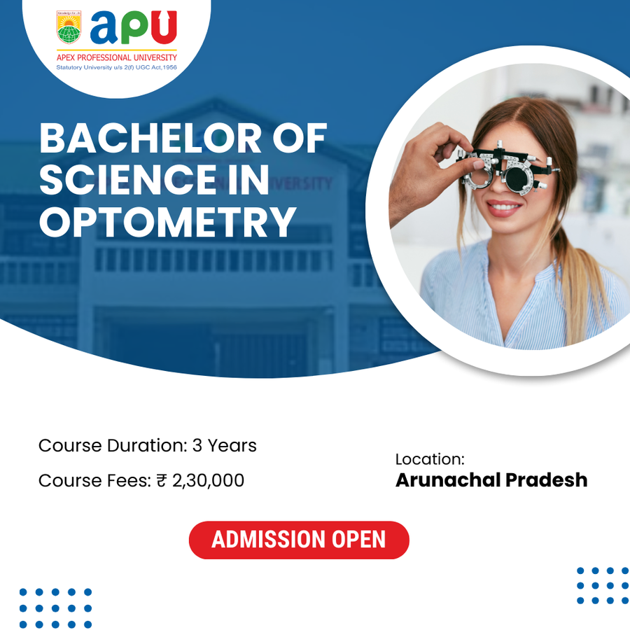 B.Sc in Optometry at Apex Professional University (APU) , Arunachal Pradesh - Other