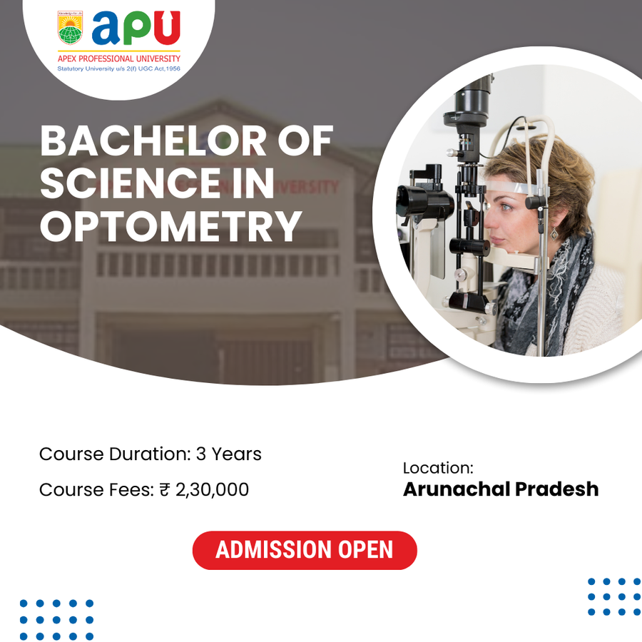B.Sc in Optometry at Apex Professional University (APU) , Arunachal Pradesh - Other