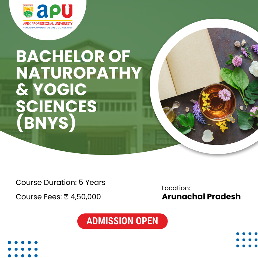 Bachelor of Naturopathy & Yogic Sciences (BNYS) at Apex Professional University (APU) , Arunachal Pradesh - Other