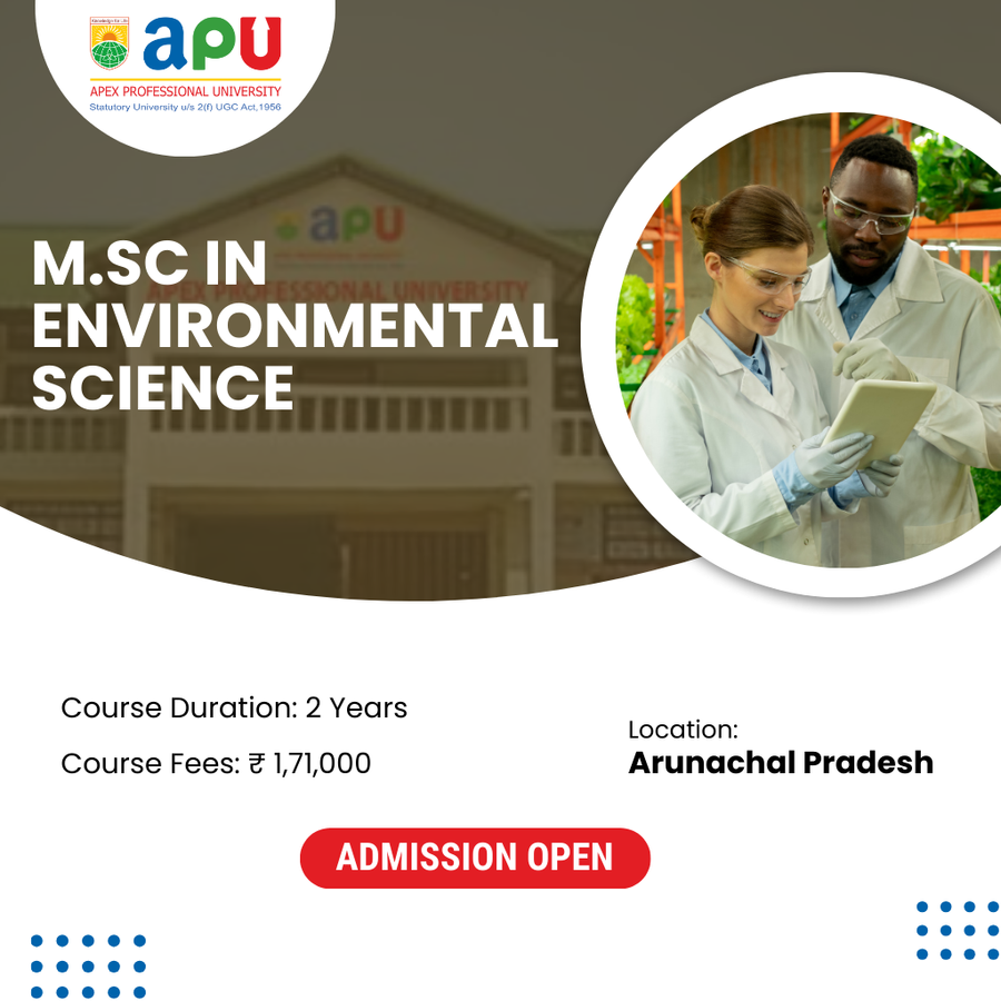 M.Sc in Environmental Science at Apex Professional University (APU) , Arunachal Pradesh - Other