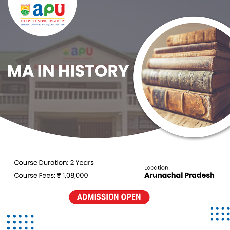 M.A in History at Apex Professional University (APU) , Arunachal Pradesh - Other