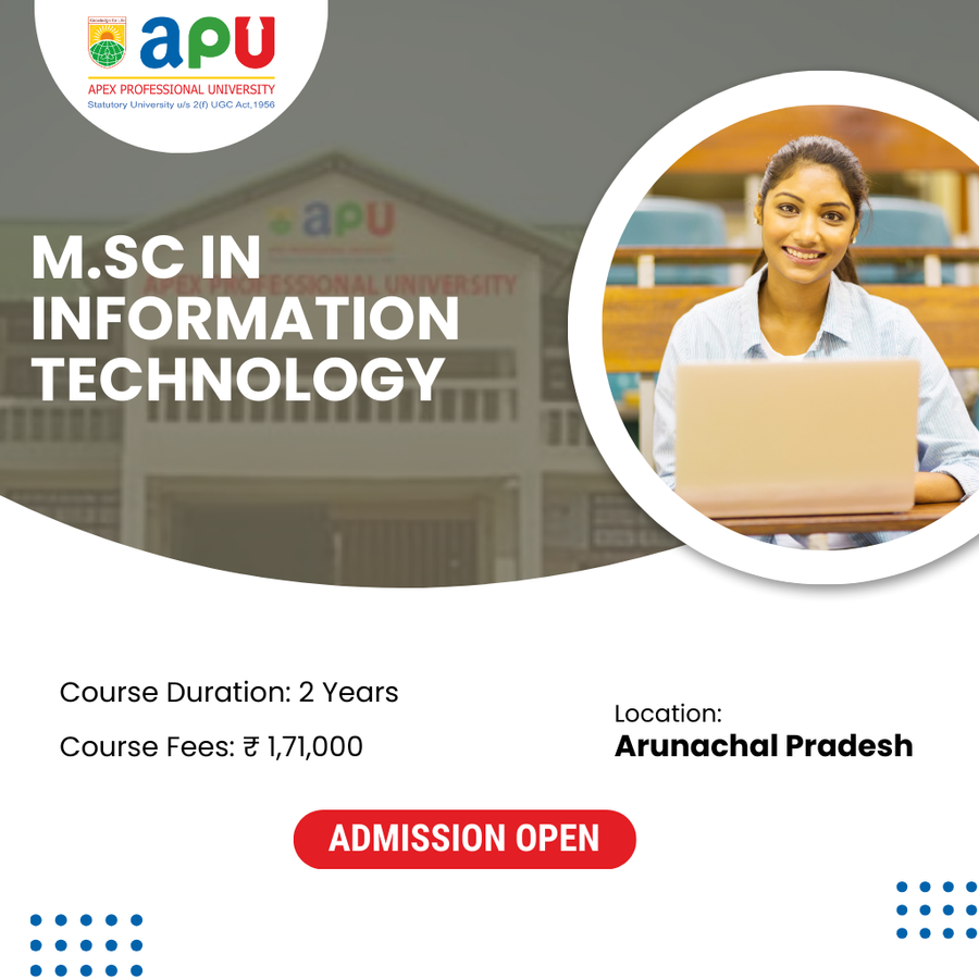 M.Sc in Information Technology at Apex Professional University (APU) , Arunachal Pradesh - Other