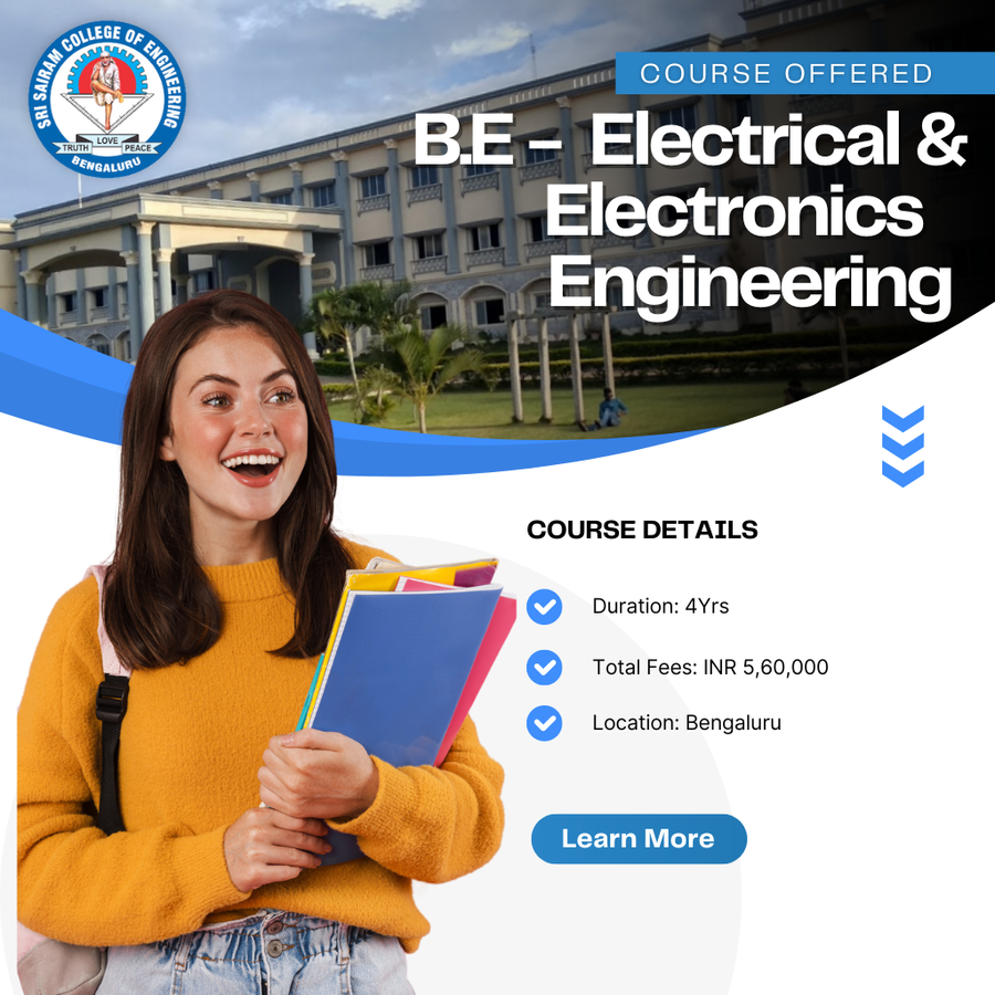 B.E - Electrical and Electronics Engineering at Sri Sairam College , Bengaluru/Bangalore