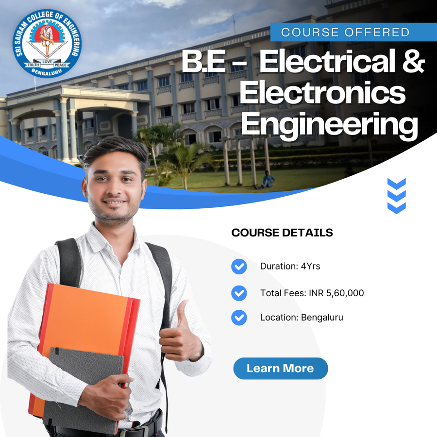 B.E in Electrical and Electronics Engineering at Sri Sairam College , Bengaluru/Bangalore