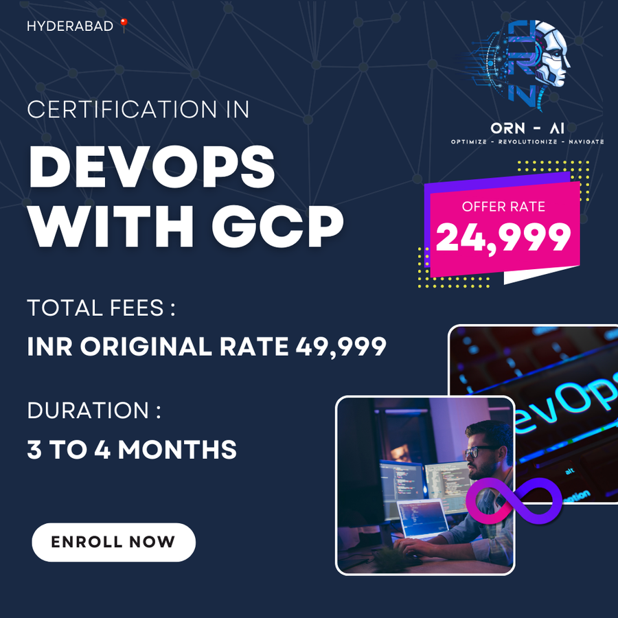 CERETIFICATION IN DEVOPS WITH GCP at ORN AI Private Limited, Hyderabad