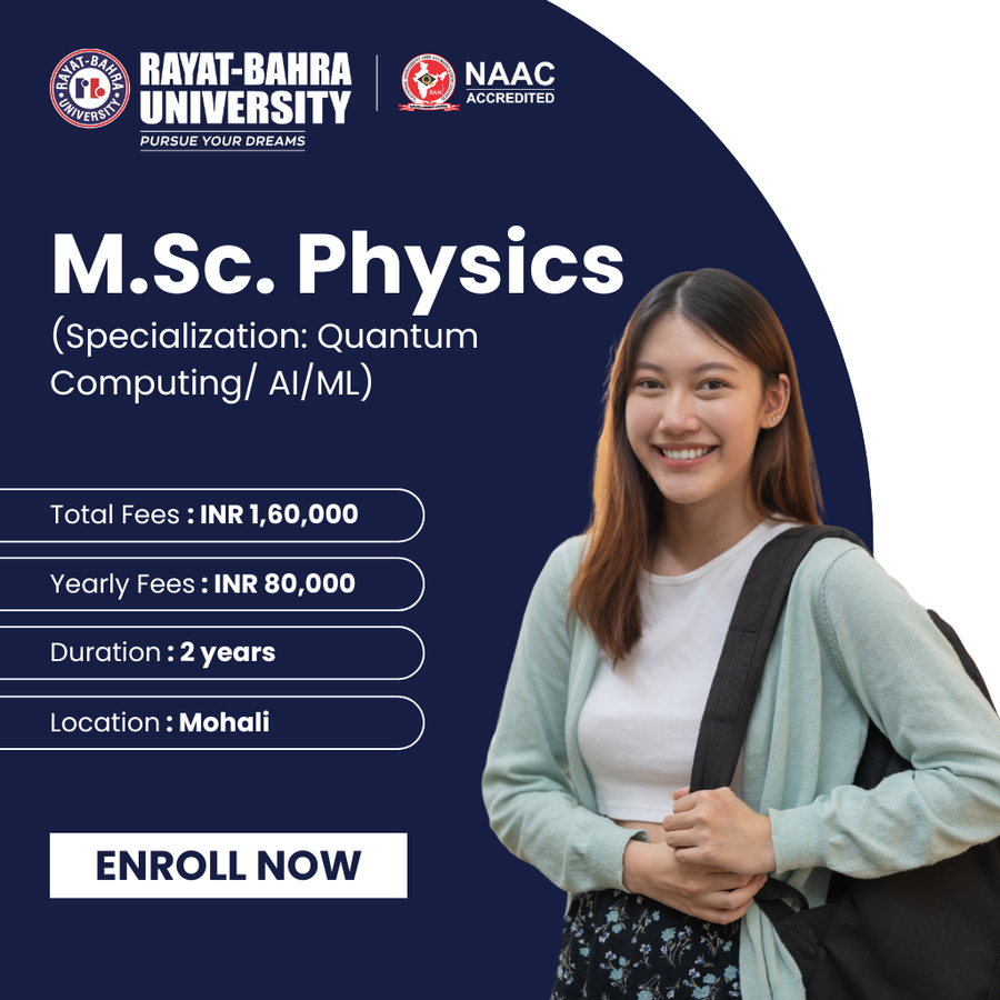 M.Sc. Physics (Quantum Computing/ AI&ML) at Rayat Bahra University , Mohali