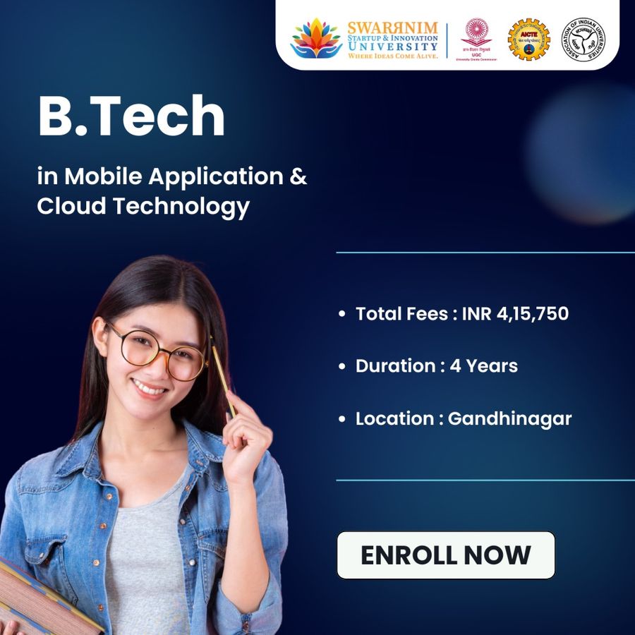 B.Tech in Mobile Application & Cloud Technology at Swarrnim Startup and Innovation University, Gandhinagar