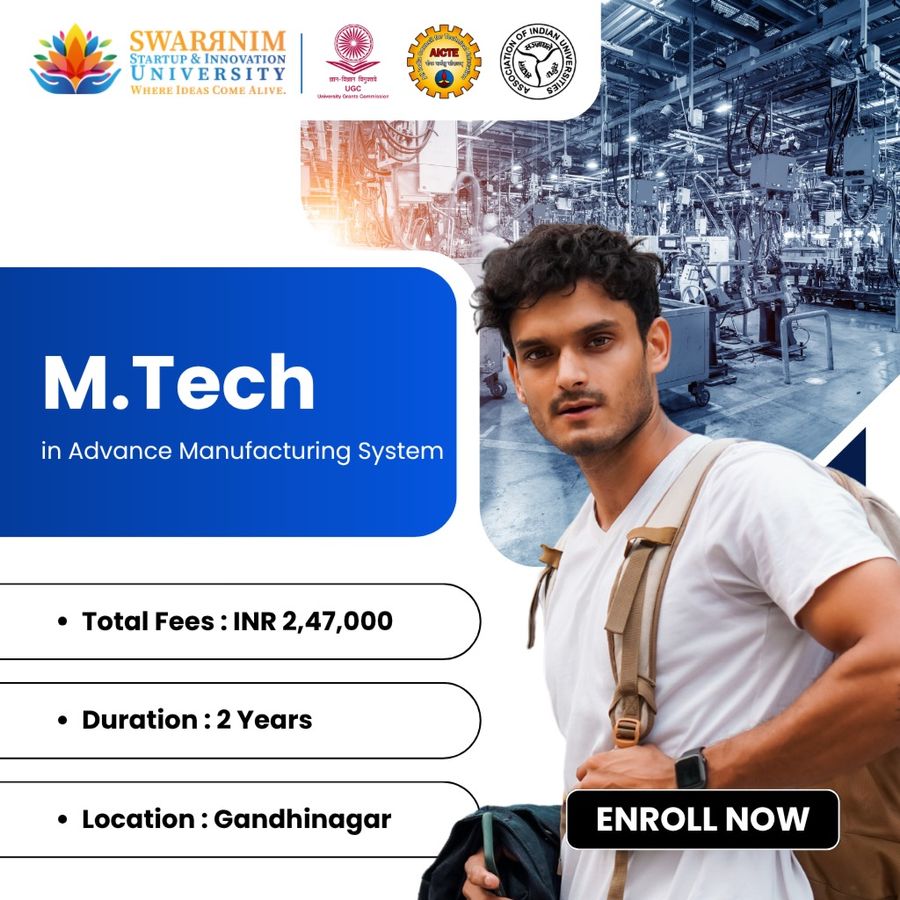 M.Tech in Advance Manufacturing System at Swarrnim Startup and Innovation University, Gandhinagar