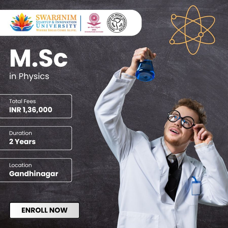 M.Sc in Physics at Swarrnim Startup and Innovation University, Gandhinagar