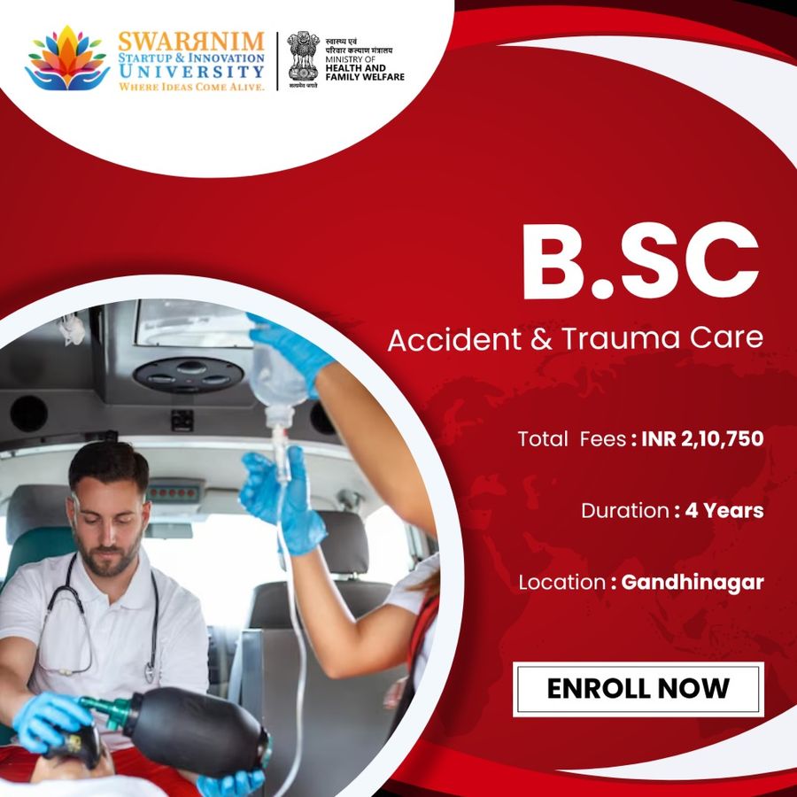 B.Sc - Accident & Trauma Care at Swarrnim Startup and Innovation University, Gandhinagar