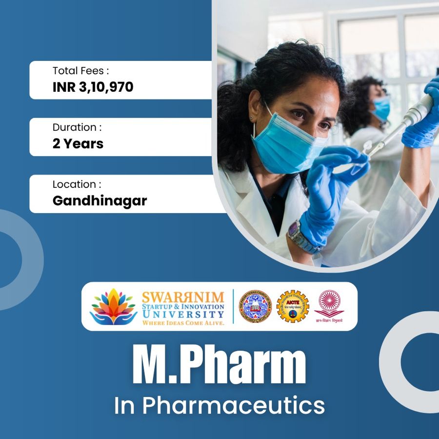 M.Pharm in Pharmaceutics at Swarrnim Startup and Innovation University, Gandhinagar