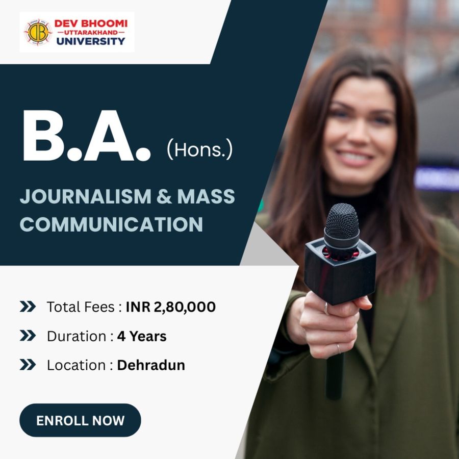 B.A. (Hons.) Journalism & Mass Communication at Dev Bhoomi Uttrakhand University, Dehradun