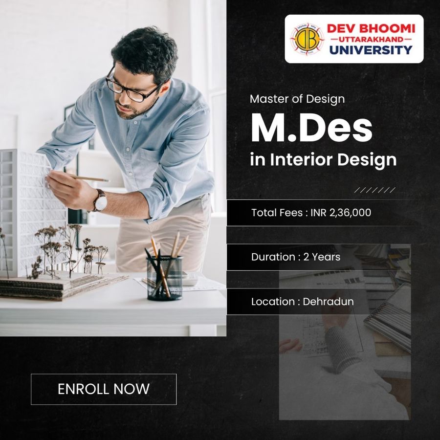 M.Des in Interior Design at Dev Bhoomi Uttrakhand University, Dehradun