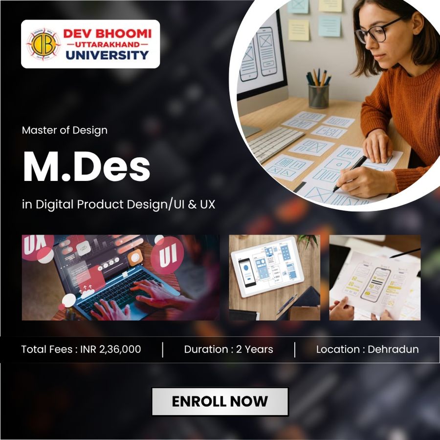 M.Des. in Digital Product Design (UI & UX) at Dev Bhoomi Uttrakhand University, Dehradun