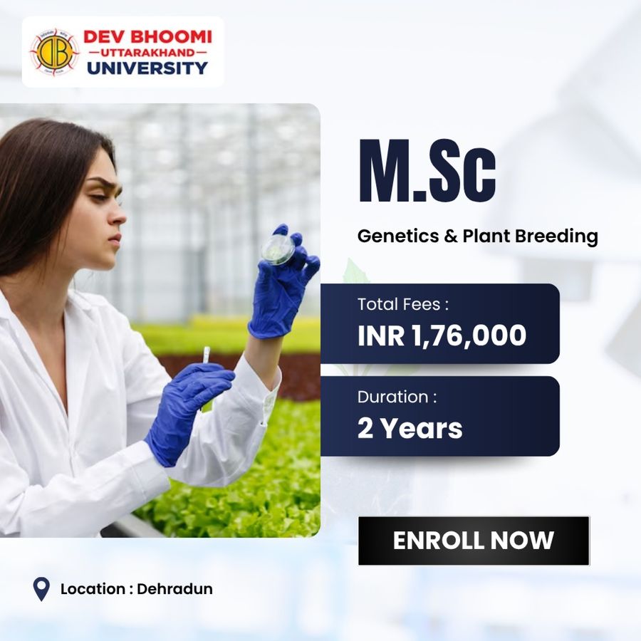M.Sc. in Genetics & Plant Breeding at Dev Bhoomi Uttrakhand University, Dehradun