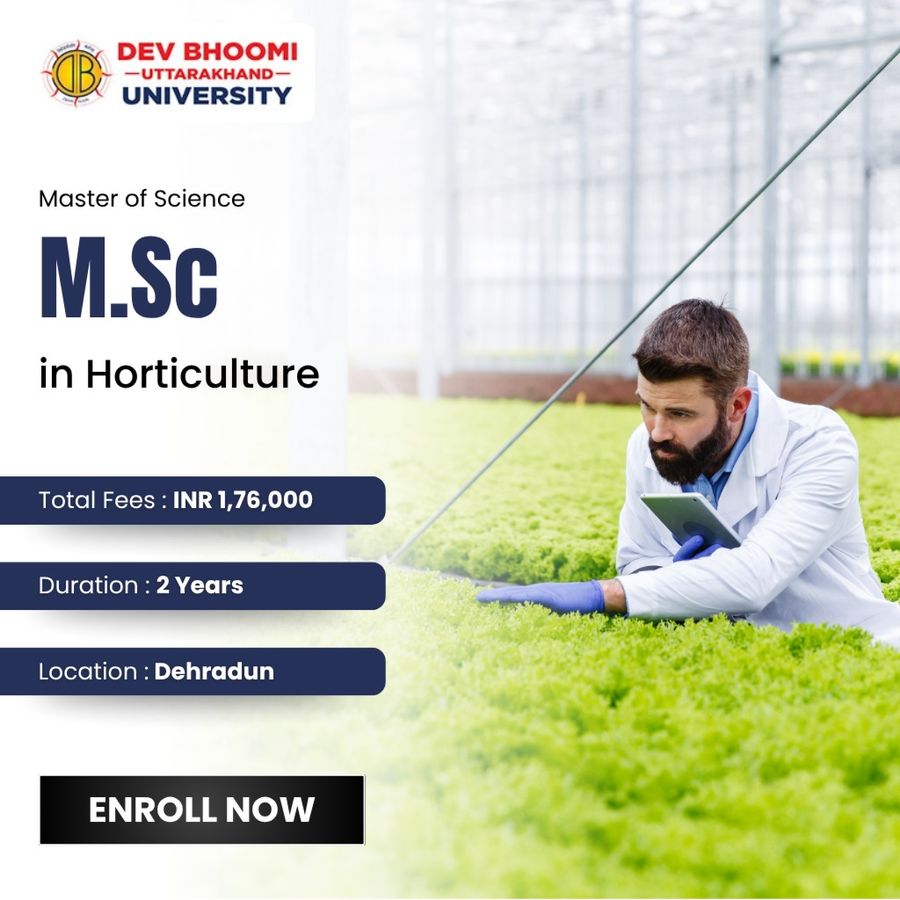M.Sc. in Horticulture at Dev Bhoomi Uttrakhand University, Dehradun