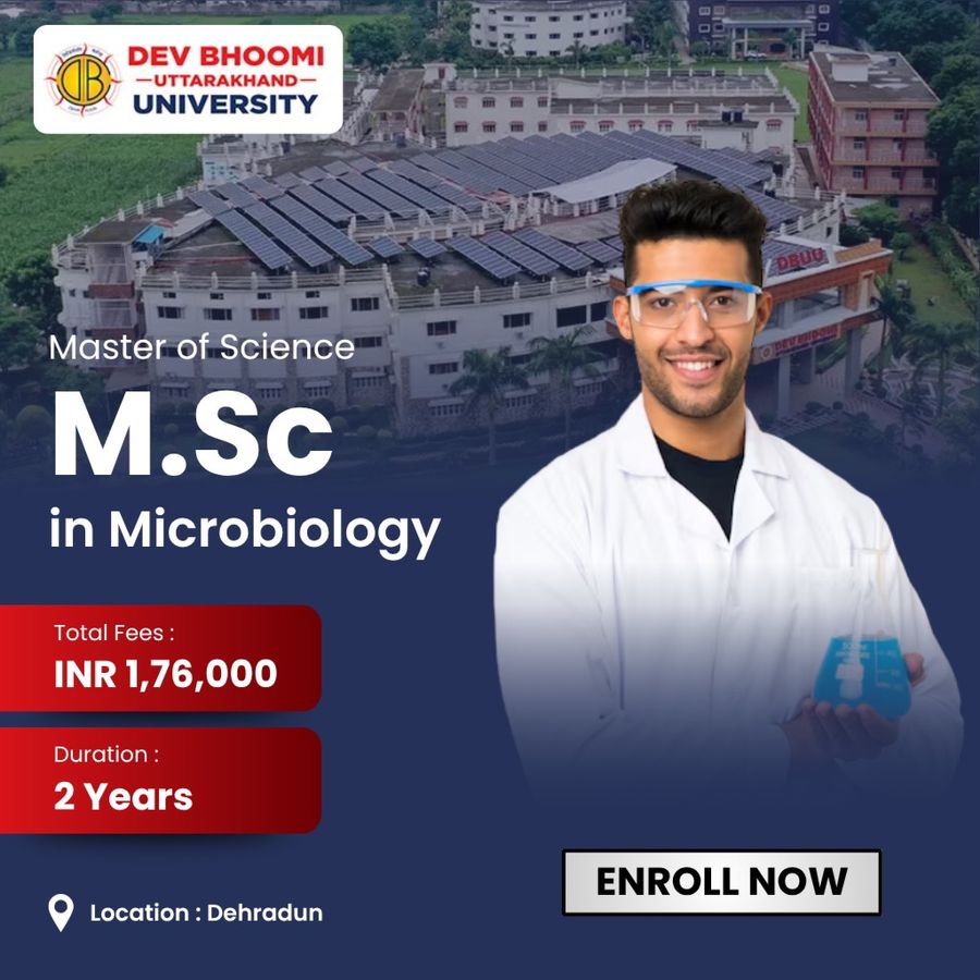 M.Sc. in Microbiology at Dev Bhoomi Uttrakhand University, Dehradun