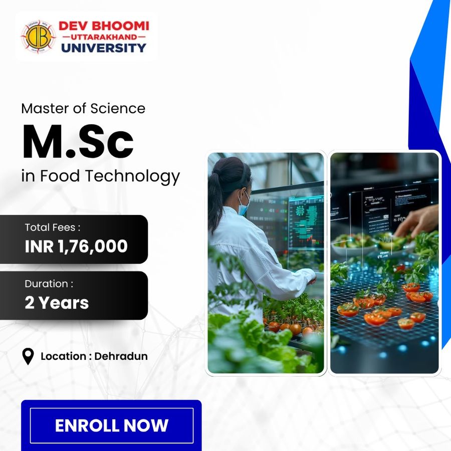 M.Sc. in Food Technology at Dev Bhoomi Uttrakhand University, Dehradun