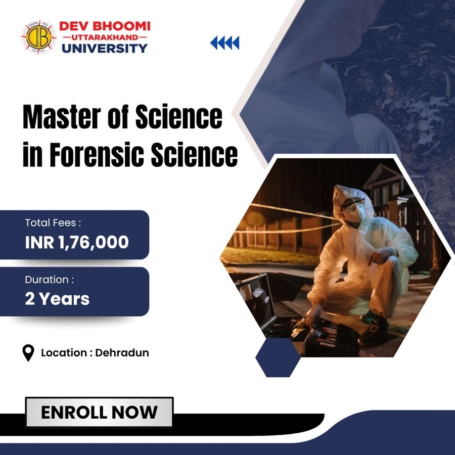 M.Sc. in Forensic Science at Dev Bhoomi Uttrakhand University, Dehradun