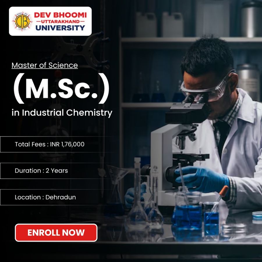 M.Sc. in Industrial Chemistry at Dev Bhoomi Uttrakhand University, Dehradun