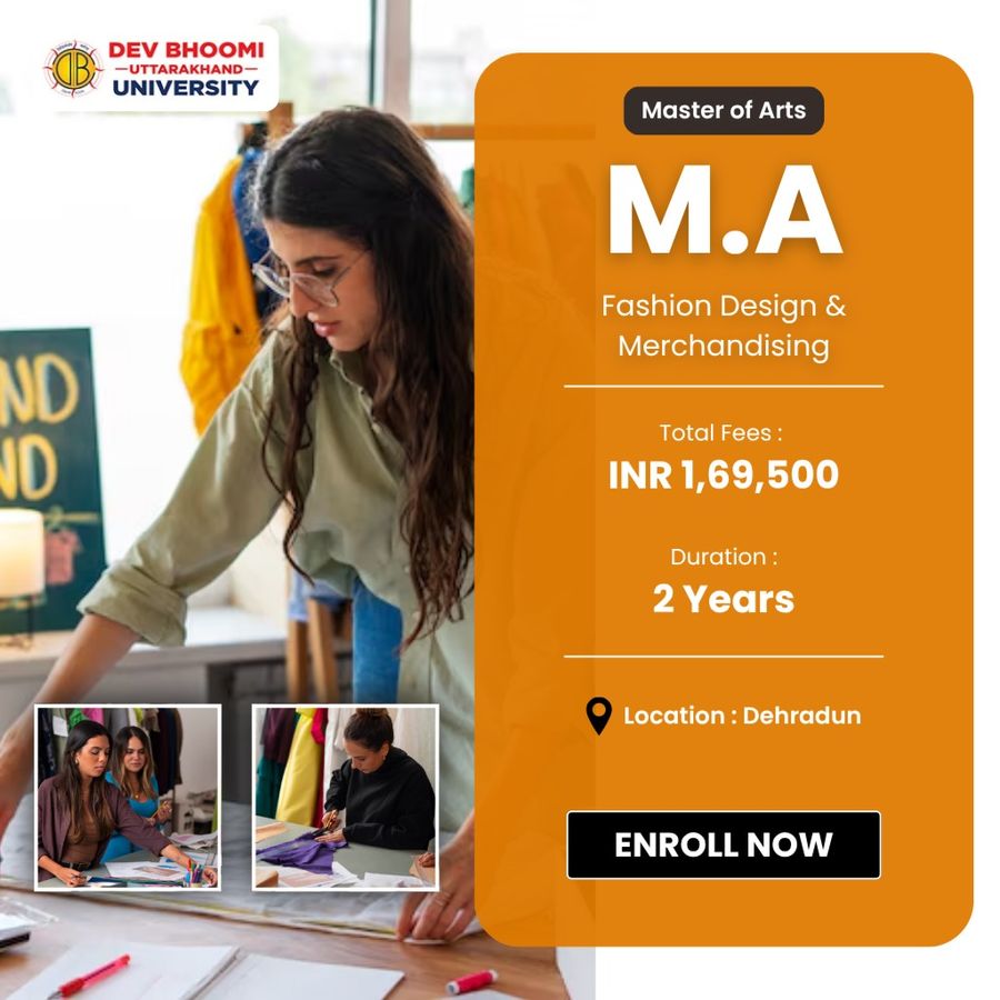 MA in Fashion Design & Merchandising at Dev Bhoomi Uttrakhand University, Dehradun