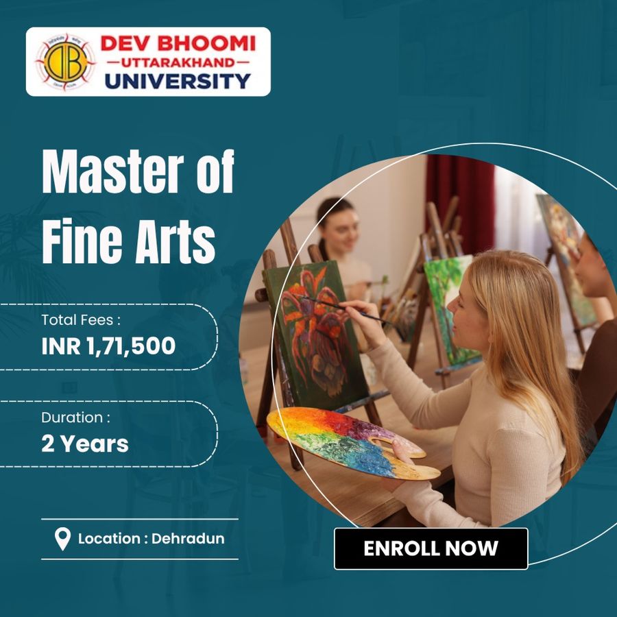 Master of Fine Arts at Dev Bhoomi Uttrakhand University, Dehradun