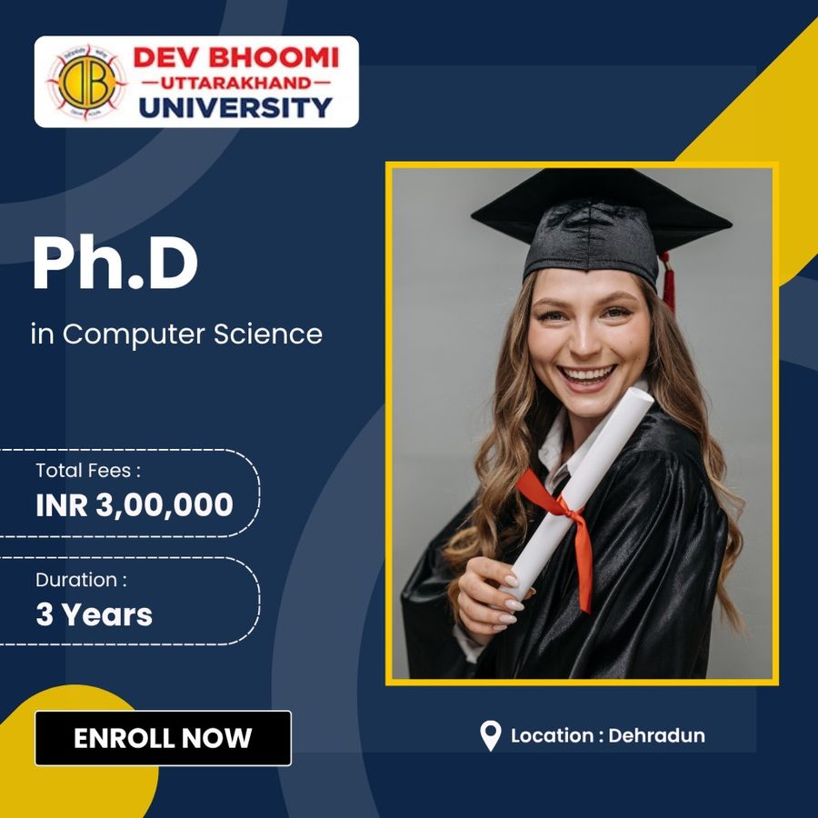 Ph.D. in Computer Science at Dev Bhoomi Uttrakhand University, Dehradun