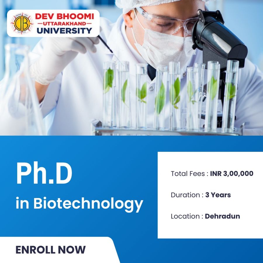 Ph.D. in Biotechnology at Dev Bhoomi Uttrakhand University, Dehradun