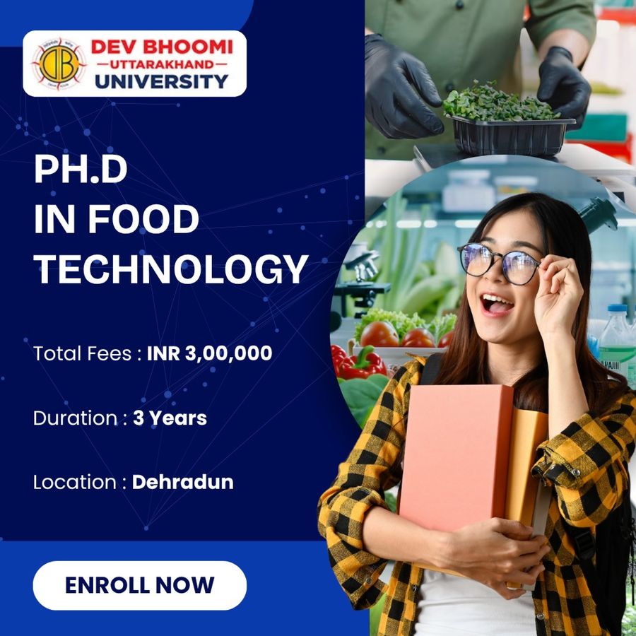Ph.D. in Food Technology at Dev Bhoomi Uttrakhand University, Dehradun