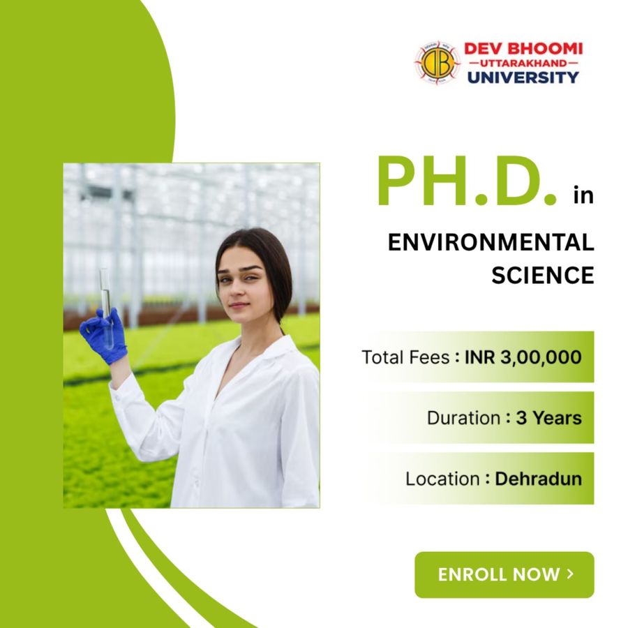 Ph.D. in Environmental Science at Dev Bhoomi Uttrakhand University, Dehradun