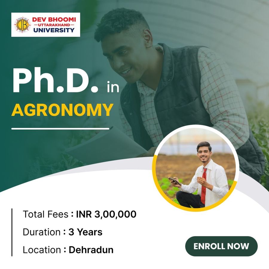 Ph.D. in Agronomy at Dev Bhoomi Uttrakhand University, Dehradun